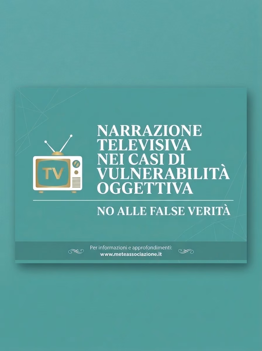 METE: «Narrazione Televisiva nei Casi di Vulnerabilità Oggettiva. No alle False Verità»